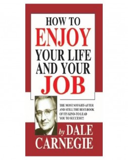 How to Enjoy Your Life And Your Job By Dale Carnegie